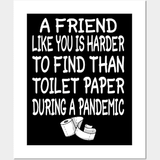 A Friend like you is harder to find than toilet paper during a pandemic Posters and Art